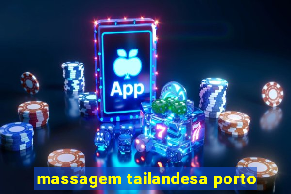 massagem tailandesa porto